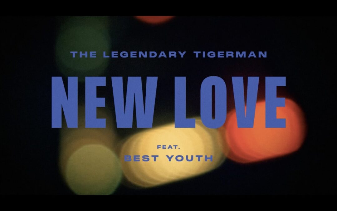 BEST YOUTH COM THE LEGENDARY TIGERMAN EM “NEW LOVE”