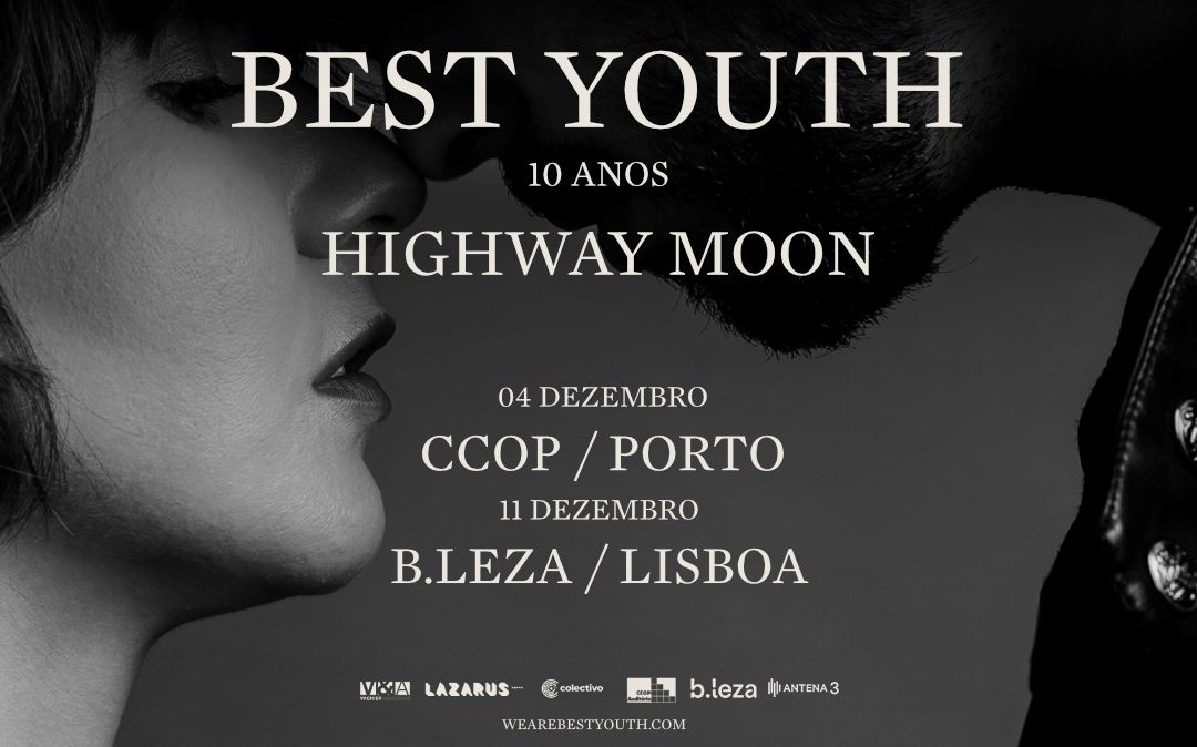 BEST YOUTH CELEBRAM 10 ANOS DE “HIGHWAY MOON” NO PORTO E EM LISBOA